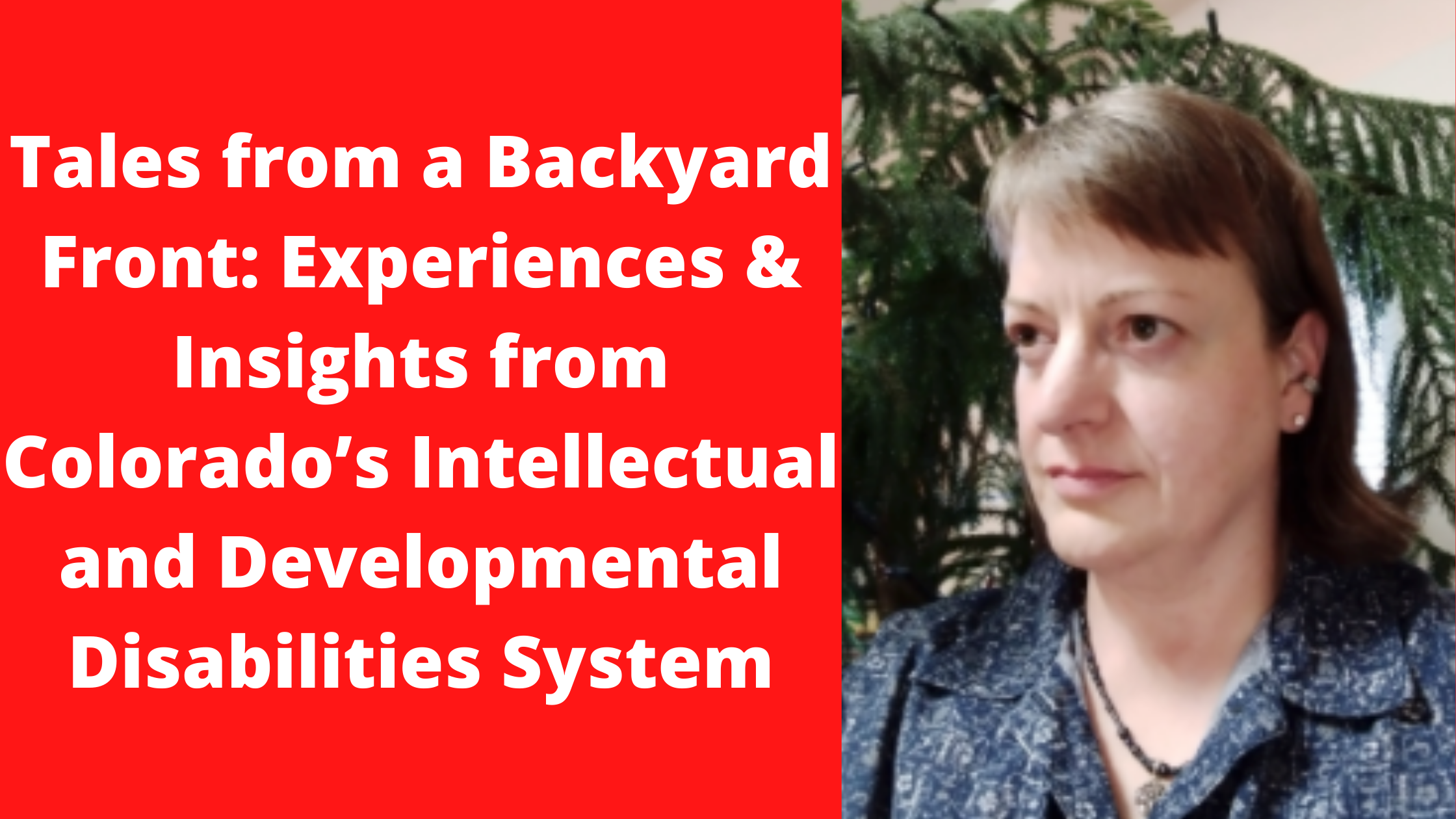 Tales from a Backyard Front: Experiences & Insights from Colorado’s Intellectual and Developmental Disabilities System